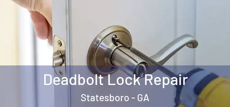  Deadbolt Lock Repair Statesboro - GA