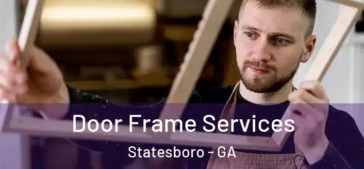 Door Frame Services Statesboro - GA