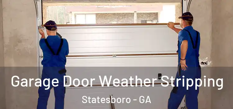  Garage Door Weather Stripping Statesboro - GA