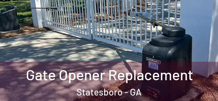 Gate Opener Replacement Statesboro - GA