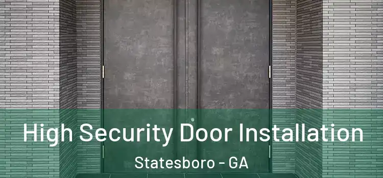 High Security Door Installation Statesboro - GA
