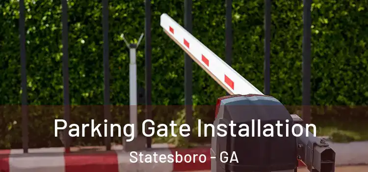 Parking Gate Installation Statesboro - GA